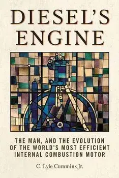 Diesel's Engine: The Man and the Evolution of the World's Most Efficient Internal Combustion Motor, Paperback/C. Lyle Cummins Jr