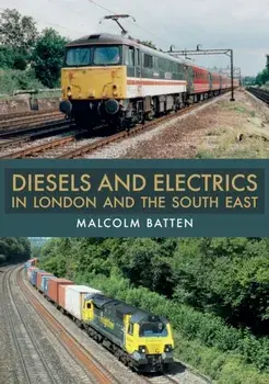Diesels and Electrics in London and the South East, Paperback/Malcolm Batten