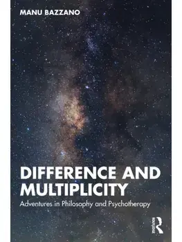 Difference and Multiplicity. Adventures in Philosophy and Psychotherapy, Paperback/Manu Bazzano