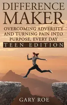 Difference Maker: Overcoming Adversity and Turning Pain into Purpose, Every Day (Teen Edition), Paperback/Gary Roe