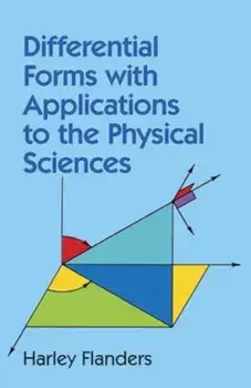 Differential Forms with Applications to the Physical Sciences, Paperback/Harley Flanders