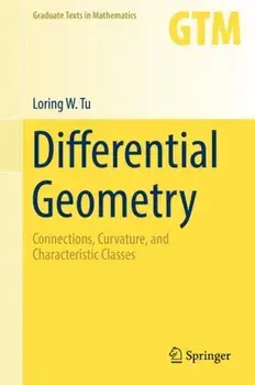 Differential Geometry: Connections, Curvature, and Characteristic Classes, Hardcover/Loring W. Tu