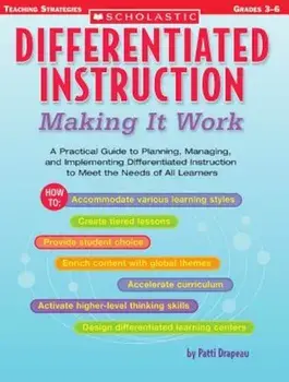 Differentiated Instruction: Making It Work: A Practical Guide to Planning, Managing, and Implementing Differentiated Instruction to Meet the Needs of, Paperback/Patti Drapeau