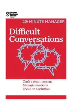 Difficult Conversations (HBR 20-Minute Manager Series) - Harvard Business Review