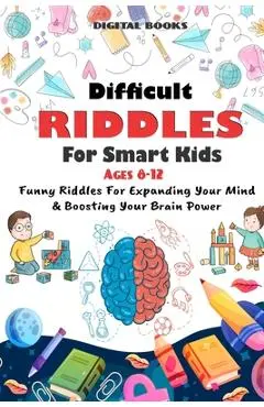 Difficult Riddles for Smart Kids: 400 Difficult Riddles And Brain Teasers Families Will Love (AGES 8-12) - Digital Books