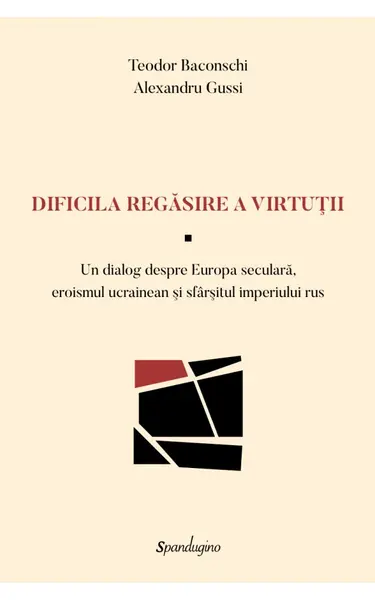 Dificila regăsire a virtuții. Un dialog despre Europa seculară, eroismul ucrainean și sfârșitul imperiului rus