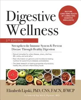 Digestive Wellness: Strengthen the Immune System and Prevent Disease Through Healthy Digestion, Fifth Edition, Paperback/Elizabeth Lipski
