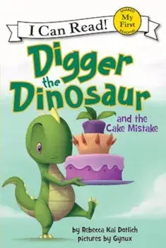 Digger the Dinosaur and the Cake Mistake, Paperback/Rebecca Kai Dotlich