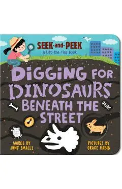 Digging for Dinosaurs: Beneath the Street - June Smalls