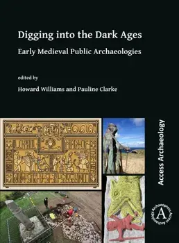 Digging into the Dark Ages. Early Medieval Public Archaeologies, Paperback/***