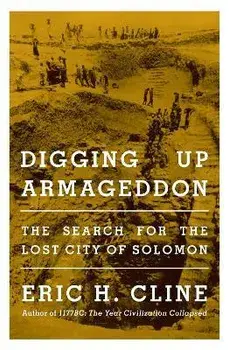 Digging Up Armageddon. The Search for the Lost City of Solomon, Paperback/Eric H. Cline