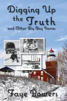 Digging Up the Truth and Other Big Bay Stories, Paperback/Faye Bowers