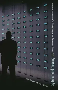 Digital Art and Meaning. Reading Kinetic Poetry, Text Machines, Mapping Art, and Interactive Installations, Paperback/Roberto Simanowski