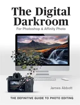 Digital Darkroom. The Definitive Guide to Photo Editing, Paperback/James Abbott
