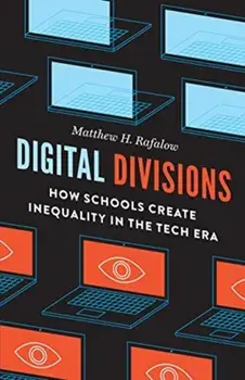 Digital Divisions. How Schools Create Inequality in the Tech Era, Paperback/Matthew H. Rafalow