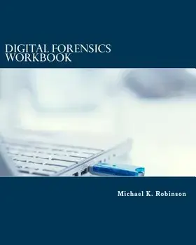 Digital Forensics Workbook: Hands-On Activities in Digital Forensics, Paperback/Michael K. Robinson