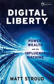 Digital Liberty. Power, Wealth and the Influence Machine, Paperback/Matt Stroud