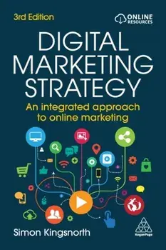 Digital Marketing Strategy. An Integrated Approach to Online Marketing, 3 Revised edition, Paperback/Simon Kingsnorth
