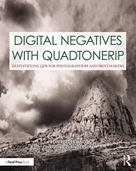 Digital Negatives with Quadtonerip: Demystifying Qtr for Photographers and Printmakers, Paperback/Ron Reeder