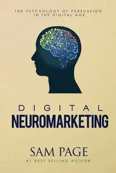 Digital Neuromarketing: The Psychology Of Persuasion In The Digital Age, Paperback/Sam Page