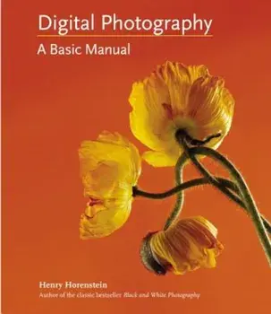 Digital Photography: A Basic Manual, Paperback/Henry Horenstein