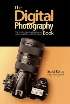 Digital Photography Book. The Step-by-Step Secrets for how to Make Your Photos Look Like the Pros, Paperback/Scott Kelby