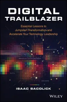 Digital Trailblazer - Essential Lessons to Jumpstart Transformation and Accelerate Your Technology Leadership, Hardback/I Sacolick