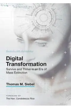 Digital Transformation: Survive and Thrive in an Era of Mass Extinction - Thomas M. Siebel
