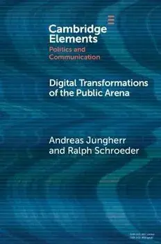 Digital Transformations of the Public Arena. New ed, Paperback/Ralph (University of Oxford) Schroeder