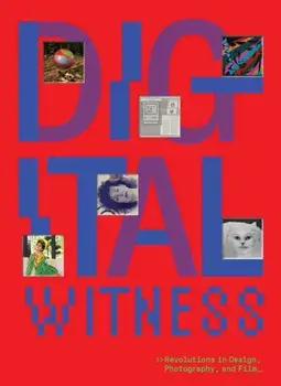 Digital Witness: Revolutions in Design, Photography, and Film, Hardback/***