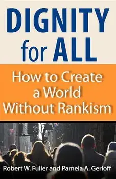 Dignity for All: How to Create a World Without Rankism, Paperback/Robert W. Fuller