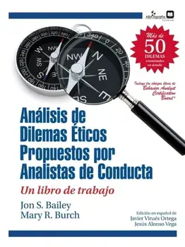 Dilemas éticos propuestos por analistas de conducta: Un libro de trabajo, Paperback/Jon S. Bailey