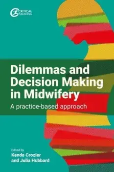 Dilemmas and Decision Making in Midwifery. A practice-based approach, Paperback/Julia Hubbard