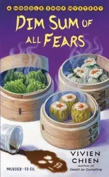 Dim Sum of All Fears: A Noodle Shop Mystery/Vivien Chien