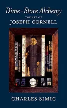 Dime-Store Alchemy: The Art of Joseph Cornell, Paperback/Charles Simic