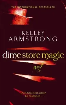 Dime Store Magic. Book 3 in the Women of the Otherworld Series, Paperback/Kelley Armstrong