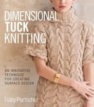 Dimensional Tuck Knitting: An Innovative Technique for Creating Surface Design, Hardcover/Tracy Purtscher