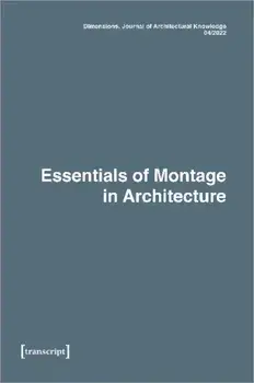 Dimensions. Journal of Architectural Knowledge. Vol. 2, No. 4/2022: Essentials of Montage in Architecture, Paperback/***