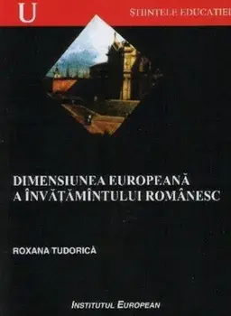 Dimensiunea europeana a invatamintului romanesc/Roxana Tudorica