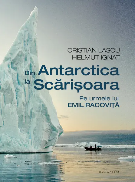 Din Antarctica la Scărișoara. Pe urmele lui Emil Racoviță