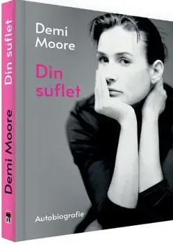 Din suflet. Autobiografie/Demi Moore