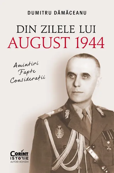 Din zilele lui August 1944. Amintiri, fapte, considerații