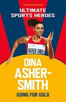 Dina Asher-Smith (Ultimate Sports Heroes). Going for Gold, Paperback/Charlotte Browne