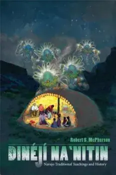 Dineji Na'nitin: Navajo Traditional Teachings and History, Paperback/Robert S. McPherson