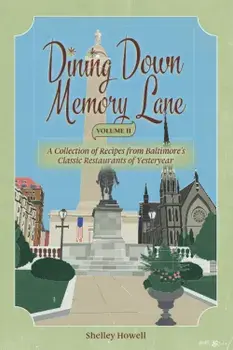 Dining Down Memory Lane, Volume II: A Collection of Recipes from Baltimore's Classic Restaurants of Yesteryear, Paperback/Shelley Howell