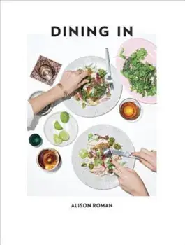 Dining in: Highly Cookable Recipes, Hardcover/Alison Roman