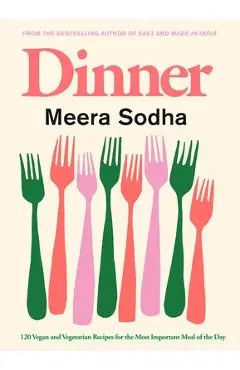 Dinner: 120 Vegan and Vegetarian Recipes for the Most Important Meal of the Day [American Measurements] - Meera Sodha