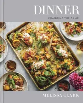 Dinner: Changing the Game, Hardcover/Melissa Clark