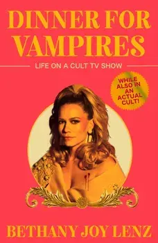 Dinner for Vampires. Life on a Cult TV Show (While also in an Actual Cult!), Paperback/Bethany Joy Lenz