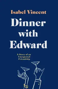Dinner with Edward. A Story of an Unexpected Friendship, Paperback/Isabel Vincent